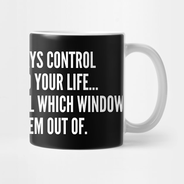 You Can't Always Control - Funny, inspirational, life, popular quotes, sport, movie, happiness, heartbreak, love, outdoor, by sillyslogans